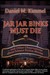 Jar Jar Binks Must Die... a...