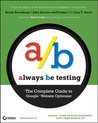 Always Be Testing: The Complete Guide to Google Website Optimizer