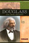 Frederick Douglas: Slave, Writer, Abolitionist Frederick Douglas: Slave, Writer, Abolitionist