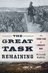 The Great Task Remaining: The Third Year of Lincoln's War The Great Task Remaining: The Third Year of Lincoln's War