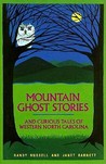 Mountain Ghost Stories and Curious Tales of Western North Carolina Mountain Ghost Stories and Curious Tales of Western North Carolina