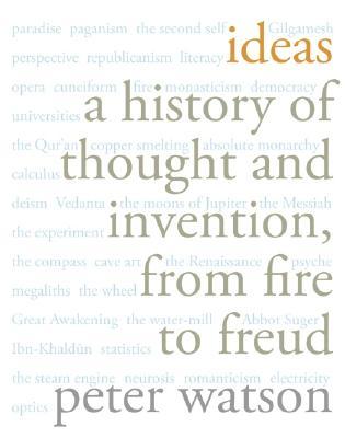 Ideas: A History of Thought and Invention, from Fire to Freud