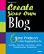 Create Your Own Blog: 6 Easy Projects to Start Blogging Like a Pro (Paperback)