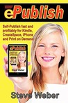 Epublish: Self-Publish Fast and Profitably for Kindle, Iphone, Createspace and Print on Demand