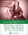 Wives, Spies, and Women of the Civil War