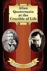 Allan Quatermain at the Crucible of Life Allan Quatermain at the Crucible of Life