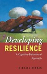 Developing Resilience: A Cognitive-Behavioural Approach Developing Resilience: A Cognitive-Behavioural Approach