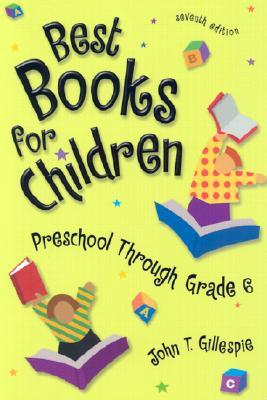 Best Books for Children: Preschool Through Grade 6 by John T. Gillespie