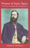 Pioneer of Inner Space: The Life of Fitz Hugh Ludlow, Hasheesh Eater Pioneer of Inner Space: The Life of Fitz Hugh Ludlow, Hasheesh Eater