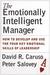 The Emotionally Intelligent Manager: How to Develop and Use the Four Key Emotional Skills of Leadership