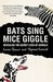 Bats Sing, Mice Giggle: Revealing The Secret Lives Of Animals