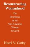 Reconstructing Womanhood by Hazel V. Carby