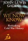 We Now Know: Rethinking Cold War History We Now Know: Rethinking Cold War History