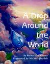 A Drop Around the World by Barbara McKinney A Drop Around the World by Barbara McKinney