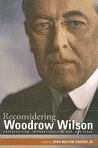 Reconsidering Woodrow Wilson: Progressivism, Internationalism, War, and Peace