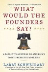 What Would the Founders Say?: A Patriot's Answers to America's Most Pressing Problems What Would the Founders Say?: A Patriot's Answers to America's Most Pressing Problems