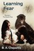 Learning Fear by Barbara Chepaitis Learning Fear by Barbara Chepaitis