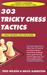 303 Tricky Chess Tactics by Fred Wilson 303 Tricky Chess Tactics by Fred Wilson