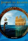 Journey to Atlantis: The Submarine Outlaw Series Journey to Atlantis: The Submarine Outlaw Series
