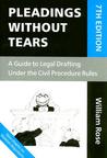 Pleadings Without Tears: A Guide to Legal Drafting Under the Civil Procedure Rules Pleadings Without Tears: A Guide to Legal Drafting Under the Civil Procedure Rules