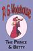 The Prince and Betty - From the Manor Wodehouse Collection, a Selection from the Early Works of P. G. Wodehouse (Paperback)