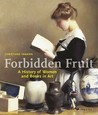 Forbidden Fruit: A History of Women and Books in Art Forbidden Fruit: A History of Women and Books in Art