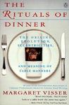 The Rituals of Dinner by Margaret Visser The Rituals of Dinner by Margaret Visser