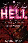 Low Budget Hell Making Underground Movies with John Waters Low Budget Hell Making Underground Movies with John Waters