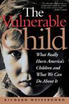 The Vulnerable Child: What Really Hurts America's Children And What We Can Do About It