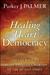 Healing the Heart of Democr...
