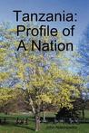 Tanzania: Profile of a Nation Tanzania: Profile of a Nation