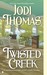 Twisted Creek by Jodi Thomas Twisted Creek by Jodi Thomas