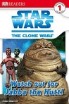 Star Wars: Clone Wars: Watch Out for Jabba the Hutt! (DK READERS) Star Wars: Clone Wars: Watch Out for Jabba the Hutt! (DK READERS)