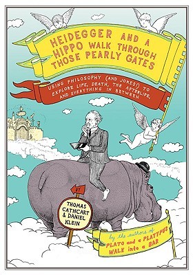 Heidegger and a Hippo Walk Through Those Pearly Gates by Thomas W. Cathcart