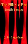 The Pillar of Fire: Israel in Bondage The Pillar of Fire: Israel in Bondage