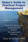 Gazza's Guide to Practical Project Management by Gary M. Nelson Gazza's Guide to Practical Project Management by Gary M. Nelson