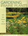 Gardening With Prairie Plants by Sally Wasowski Gardening With Prairie Plants by Sally Wasowski