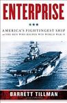 Enterprise: America's Fightingest Ship and the Men Who Helped Win World War II