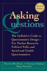 Asking Questions: The Definitive Guide to Questionnaire Design -- For Market Research, Political Polls, and Social and Health Questionnaires Asking Questions: The Definitive Guide to Questionnaire Design -- For Market Research, Political Polls, and Social and Health Questionnaires