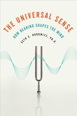 The Universal Sense: How Hearing Shapes the Mind 