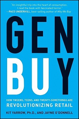 Gen Buy: How Tweens, Teens, and Twenty-Somethings Are Revolutionizing Retail