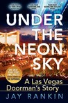 Under the Neon Sky...a Las Vegas Doorman's Story by Jay Rankin