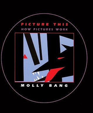 Picture This: How Pictures Work by Molly Bang book cover image for Picture This: How Pictures Work