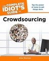 The Complete Idiot's Guide to Crowdsourcing The Complete Idiot's Guide to Crowdsourcing