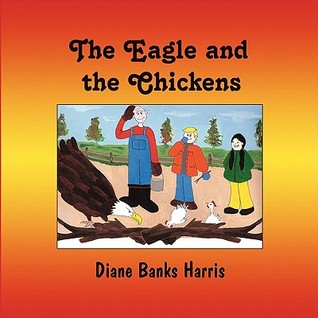 The Eagle and the Chickens Diane Banks Harris The Eagle and the Chickens Diane Banks Harris