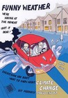 Funny Weather: Everything You Didn't Want to Know About Climate Change But Probably Should Find Out