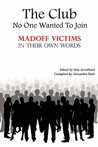 The Club No One Wanted to Join - Madoff Victims in Their Own Words