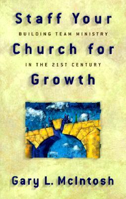 Staff Your Church for Growth by Gary L. McIntosh