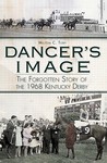 Dancer's Image: The Forgotten Story of the 1968 Kentucky Derby