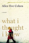 What I Thought I Knew by Alice Eve Cohen